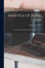 Image for Marvels of Pond Life : A Year&#39;s Microscopic Recreations Among the Polyzoa