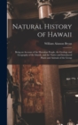 Image for Natural History of Hawaii : Being an Account of the Hawaiian People, the Geology and Geography of the Islands, and the Native and Introduced Plants and Animals of the Group