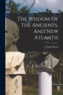 Image for The Wisdom Of The Ancients, And New Atlantis
