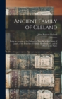 Image for Ancient Family of Cleland; Being an Account of the Clelands of That Ilk, in the County of Lanark; of the Branches of Faskine, Monkland, etc.; and of Others of the Name