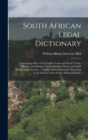 Image for South African Legal Dictionary : Containing Most of the English, Latin and Dutch Terms, Phrases and Maxims Used in Roman-Dutch and South African Legal Practice; Together With Definitions Occurring in 