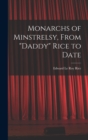 Image for Monarchs of Minstrelsy, From &quot;Daddy&quot; Rice to Date