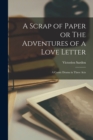 Image for A Scrap of Paper or The Adventures of a Love Letter : A Comic Drama in Three Acts