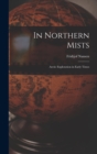Image for In Northern Mists; Arctic Exploration in Early Times