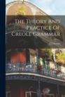 Image for The Theory And Practice Of Creole Grammar