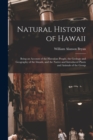 Image for Natural History of Hawaii : Being an Account of the Hawaiian People, the Geology and Geography of the Islands, and the Native and Introduced Plants and Animals of the Group