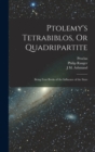 Image for Ptolemy&#39;s Tetrabiblos, Or Quadripartite : Being Four Books of the Influence of the Stars