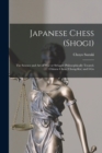 Image for Japanese Chess (shogi); the Science and art of war or Struggle Philosophically Treated. Chinese Chess (chong-kie) and i-go