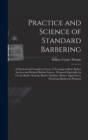 Image for Practice and Science of Standard Barbering; a Practical and Complete Course of Training in Basic Barber Services and Related Barber Science. Prepared Especially for use by Barber Schools, Barber Stude