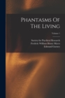 Image for Phantasms Of The Living; Volume 1