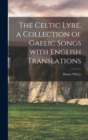 Image for The Celtic lyre. a collection of Gaelic songs with English translations