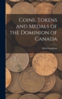 Image for Coins, Tokens and Medals of the Dominion of Canada