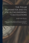 Image for The Polar Planimeter and Its Use in Engineering Calculations : Together With Tables, Diagrams and Factors for the Immediate Adjustment of the Instrument for the Solution of Problems ... Etc., Etc., Et