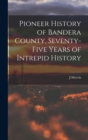 Image for Pioneer History of Bandera County, Seventy-five Years of Intrepid History