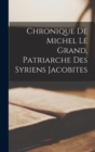 Image for Chronique De Michel Le Grand, Patriarche Des Syriens Jacobites