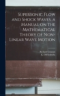 Image for Supersonic Flow and Shock Waves, a Manual on the Mathematical Theory of Non-linear Wave Motion