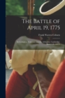 Image for The Battle of April 19, 1775 : In Lexington, Concord, Lincoln, Arlington, Cambridge, Somerville and C