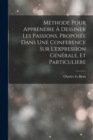 Image for Methode Pour Apprendre A Dessiner Les Passions, Proposee Dans Une Conference Sur L&#39;expression Generale, Et Particuliere