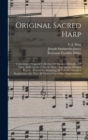 Image for Original Sacred Harp : Containing A Superior Collection Of Standard Melodies, Of Odes, Anthems, And Church Music, And Hymns Of High Repute: Rudiments, Retaining All Valuable Standard Regulations, Arr.
