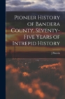 Image for Pioneer History of Bandera County, Seventy-five Years of Intrepid History