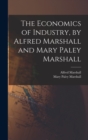 Image for The Economics of Industry, by Alfred Marshall and Mary Paley Marshall