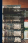 Image for The Wights : A Record Of Thomas Wight Of Dedham And Medfield And Of His Descendants, 1635-1890