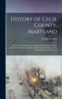 Image for History of Cecil County, Maryland : And the Early Settlements Around the Head of Chesapeake bay And on the Delaware River, With Sketches of Some of the old Families of Cecil County
