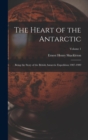 Image for The Heart of the Antarctic : Being the Story of the British Antarctic Expedition 1907-1909; Volume 1