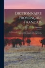 Image for Dictionnaire Provencal-Francais; Ou, Dictionnaire De La Langue D&#39;oc, Ancienne Et Moderne, Suivi D&#39;un Vocabulaire Fancais-Provencal