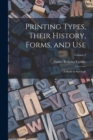 Image for Printing Types, Their History, Forms, and use; a Study in Survivals; Volume 2
