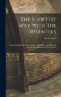 Image for The Shortest Way With The Dissenters : Taken From Dr. Sach-ll&#39;s Sermon, And Others. Or, Proposals For The Establishment Of The Church