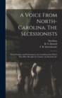 Image for A Voice From North-Carolina. The Secessionists : Their Promises and Performances; the Conditions Into Which They Have Brought the Country: the Remedy, Etc