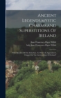 Image for Ancient Legends, mystic Charms, and Superstitions Of Ireland : With Sketches Of The Irish Past. To Which Is Appended A Chaper On &quot;the Ancient Race Of Ireland&quot;