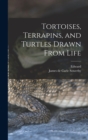 Image for Tortoises, Terrapins, and Turtles Drawn From Life