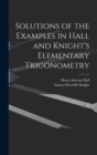 Image for Solutions of the Examples in Hall and Knight&#39;s Elementary Trigonometry