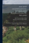 Image for Ancient Legends, mystic Charms, and Superstitions Of Ireland : With Sketches Of The Irish Past. To Which Is Appended A Chaper On &quot;the Ancient Race Of Ireland&quot;