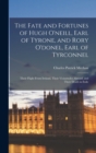Image for The Fate and Fortunes of Hugh O&#39;neill, Earl of Tyrone, and Rory O&#39;donel, Earl of Tyrconnel