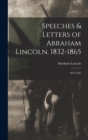 Image for Speeches &amp; Letters of Abraham Lincoln, 1832-1865 : 1832-1865