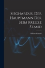 Image for Sieghardus, Der Hauptmann Der Beim Kreuze Stand
