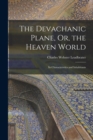 Image for The Devachanic Plane, Or, the Heaven World : Its Characteristics and Inhabitants
