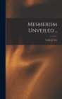 Image for Mesmerism Unveiled ..