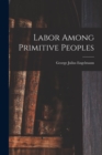 Image for Labor Among Primitive Peoples
