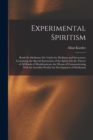 Image for Experimental Spiritism : Book On Mediums; Or, Guide for Mediums and Invocators: Containing the Special Instruction of the Spirits On the Theory of All Kinds of Manifestations; the Means of Communicati