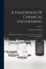 Image for A Handbook Of Chemical Engineering : Illustrated With Working Examples And Numerous Drawings From Actual Installations; Volume 1