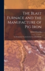Image for The Blast Furnace and the Manufacture of pig Iron; an Elementary Treatise for the use of the Metallu