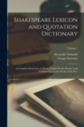 Image for Shakespeare Lexicon and Quotation Dictionary : A Complete Dictionary of all the English Words, Phrases, and Constructions in the Works of the Poet; Volume 1