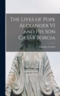 Image for The Lives of Pope Alexander VI and His Son Cæsar Borgia