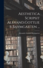 Image for Aesthetica Scripsit Alexand.Gottlieb Bavmgarten ...