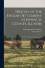 Image for History of the English Settlement in Edwards County, Illinois : Founded in 1817 and 1818, by Morris