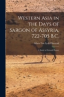 Image for Western Asia in the Days of Sargon of Assyria, 722-705 B.C. : A Study in Oriental History